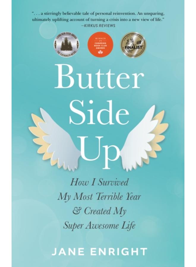 Butter-Side Up : How I Survived My Most Terrible Year and Created My Super Awesome Life 