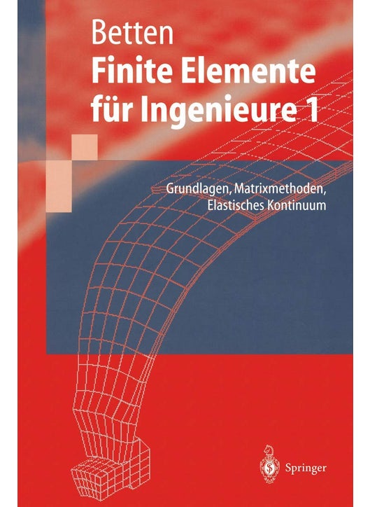 Finite Elemente für Ingenieure: Grundlagen, Matrixmethoden, Elastisches Kontinuum