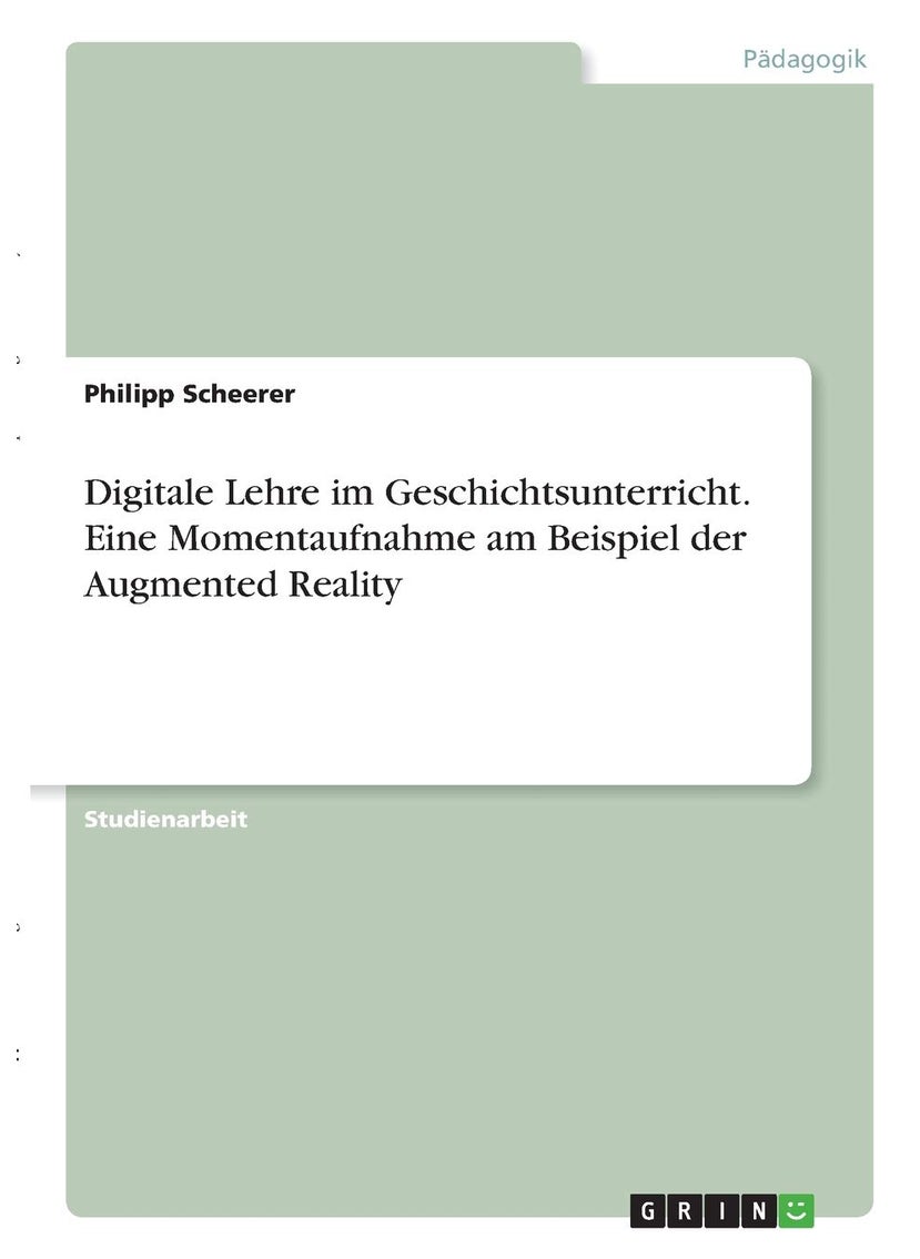 Digitale Lehre im Geschichtsunterricht. Eine Momentaufnahme am Beispiel der Augmented Reality 