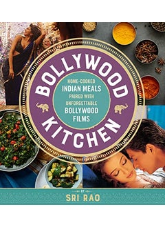 Bollywood Kitchen Homecooked Indian Meals Paired With Unforgettable Bollywood Films 