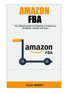 Amazon fba: the ultimate guide to dropping, e-commerce, wholesale, shopify and more