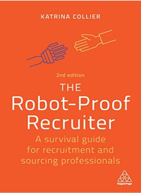 The Robotproof Recruiter A Survival Guide For Recruitment And Sourcing Professionals by Collier, Katrina Paperback