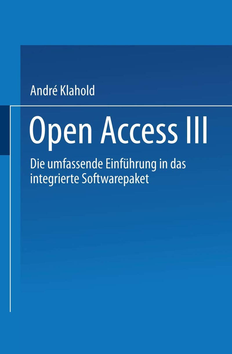 Open Access III: Die Umfassende Einfuhrung in Das Integrierte Softwarepaket