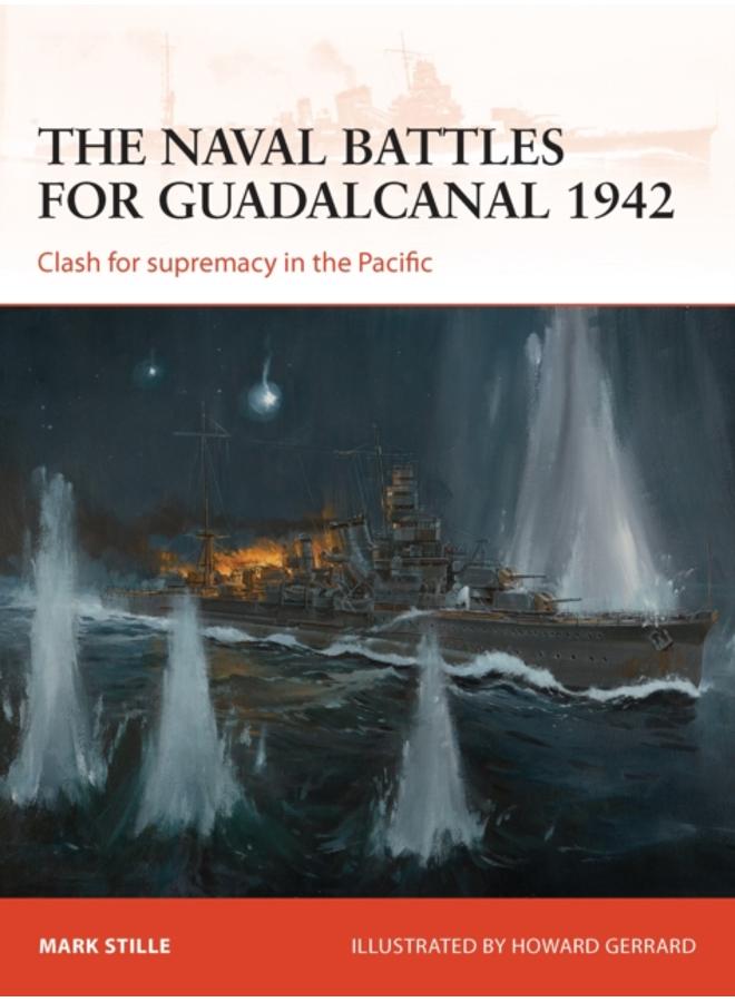 The naval battles for Guadalcanal 1942 : Clash for supremacy in the Pacific 