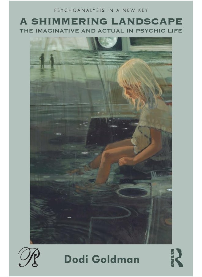 A Shimmering Landscape: The Imaginative and Actual in Psychic Life 