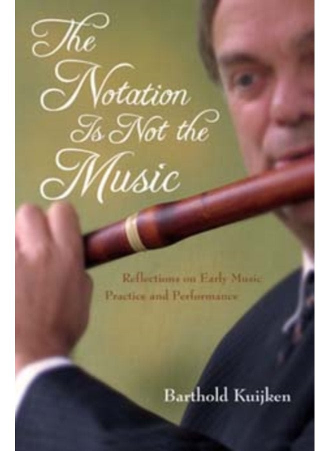 The Notation Is Not the Music Reflections on Early Music Practice and Performance - Hardback