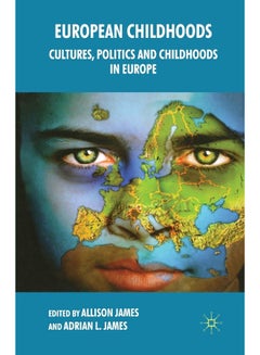 European Childhoods: Cultures, Politics and Childhoods in Europe 