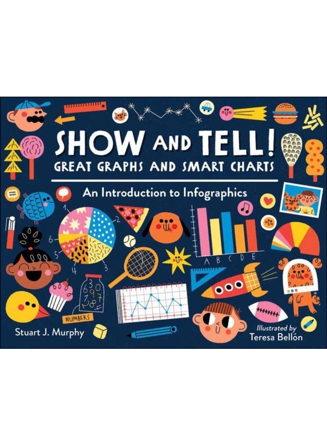 Show and Tell Great Graphs and Smart Charts An Introduction to Infographics - Paperback