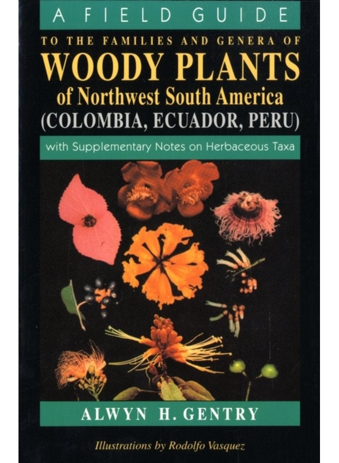 A Field Guide to the Families and Genera of Woody Plants of Northwest South America With Supplementary Notes on Herbaceous Taxa - Paperback