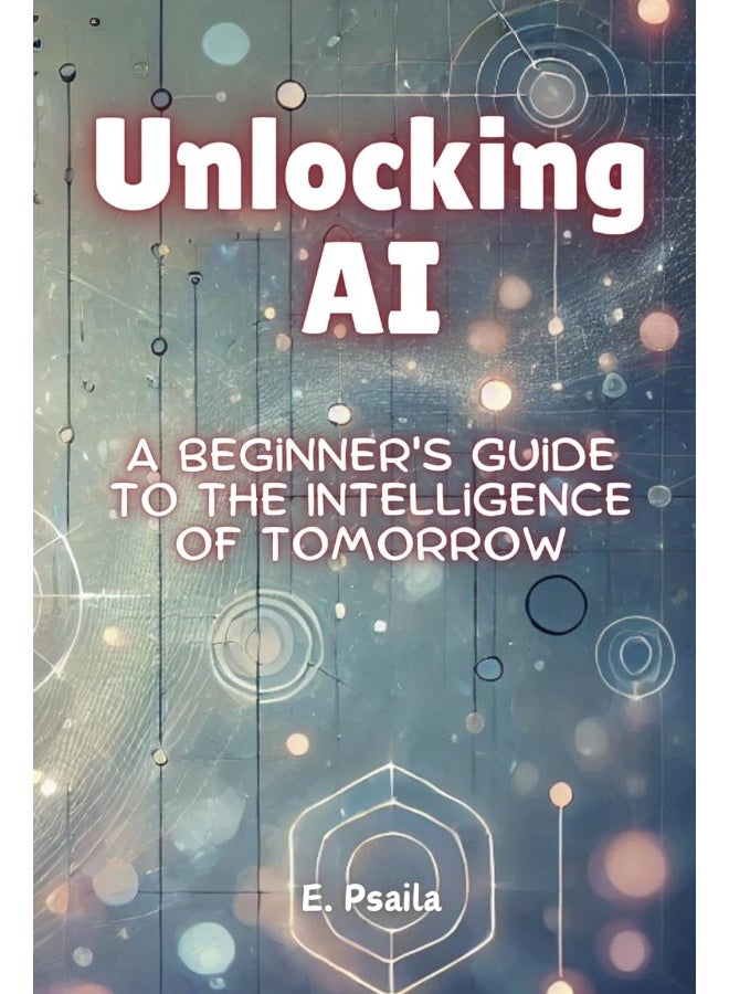 Unlocking AI: A Beginner's Guide to the Intelligence of Tomorrow - Image 1