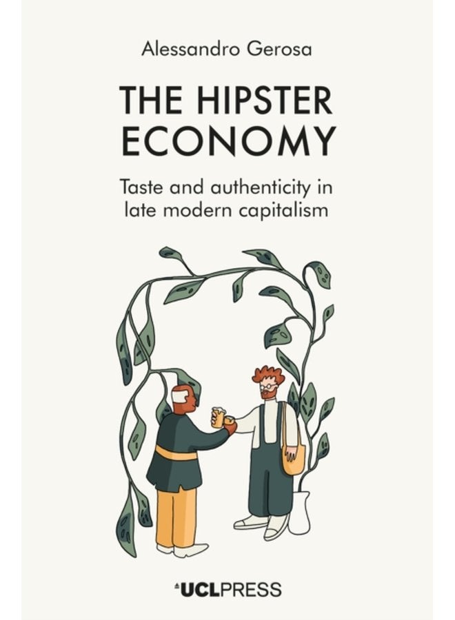 The Hipster Economy Taste and Authenticity in Late Modern Capitalism - Hardback