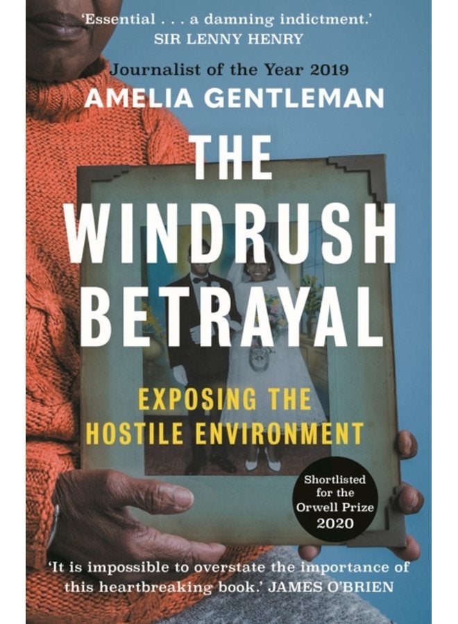 The Windrush Betrayal Exposing the Hostile Environment - Paperback