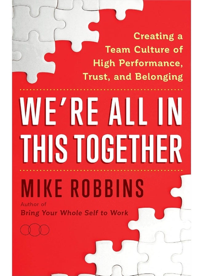 We're All in This Together: Creating a Team Culture of High Performance, Trust, and Belonging 