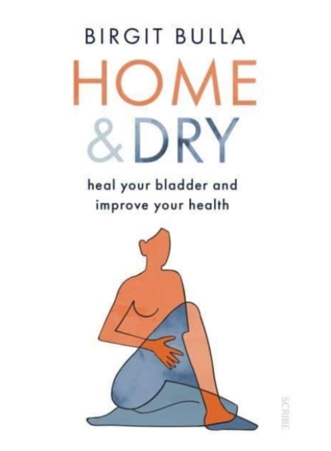Home and Dry : heal your bladder and improve your health 
