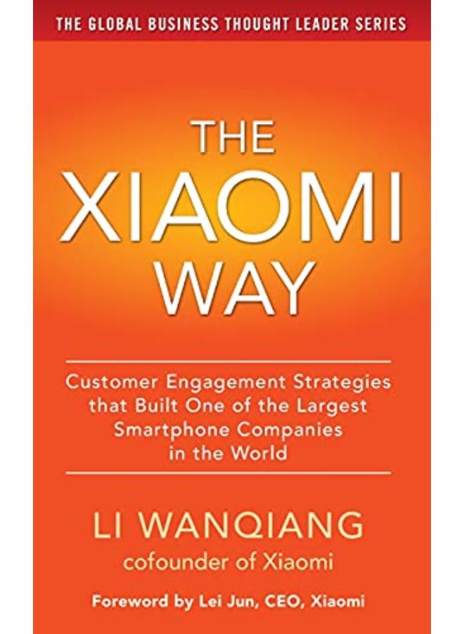 The Xiaomi Way: Customer Engagement Strategies That Built One of the Largest Smartphone Companies in the World