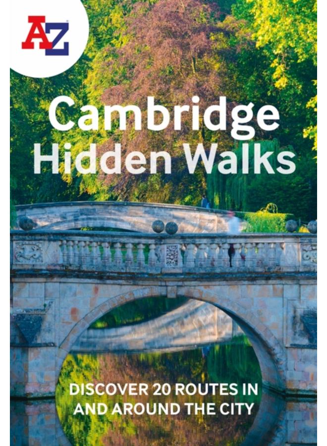 A -Z Cambridge Hidden Walks : Discover 20 Routes in and Around the City 