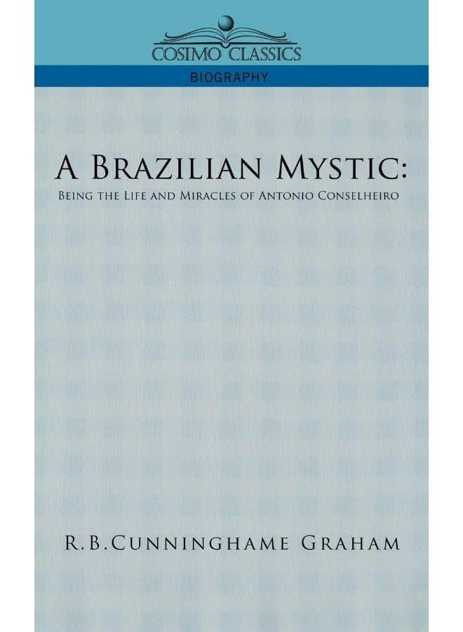 A Brazilian Mystic: Being the Life and Miracles of Antonio Conselheiro 
