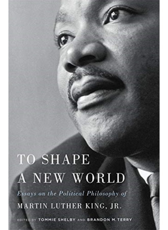 To Shape a New World Essays on the Political Philosophy of Martin Luther King Jr - Paperback