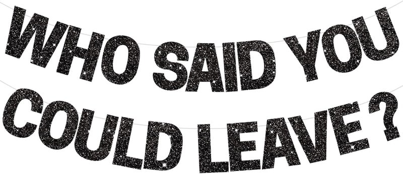 BEISHIDA Black Who Said You Could Leave BannerPreStrung Glitter retirement party decorationsgoing away party Sign Garland Farewell Party Supplies graduation banner No DIY - Image 1
