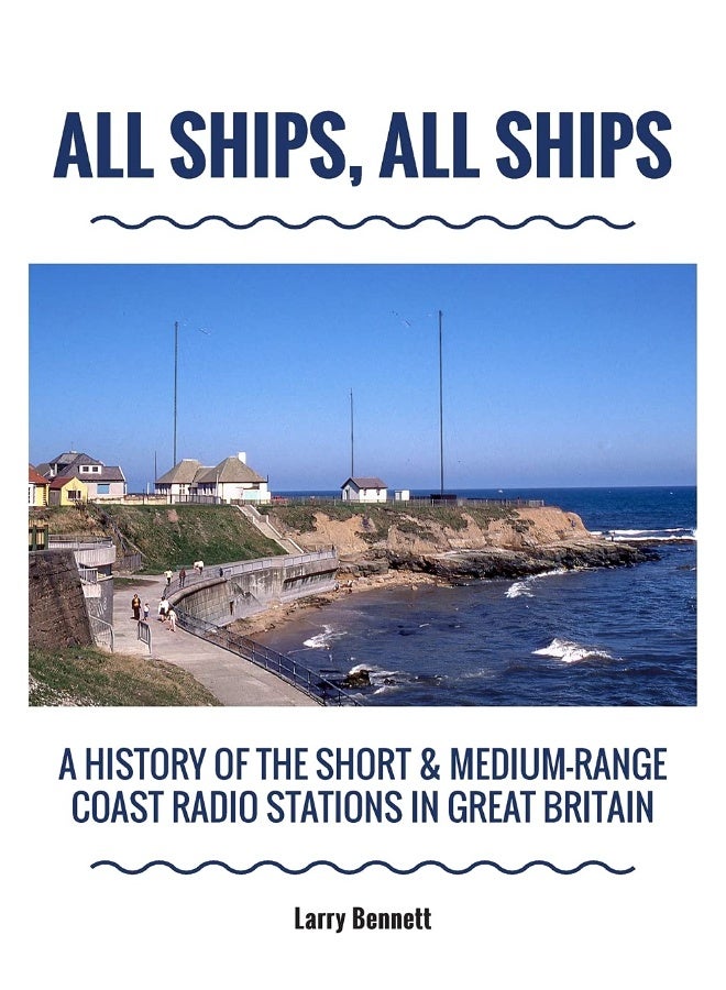 All Ships, All Ships: A History Of The Short & Medium-Range Coast Radio Stations In Great Britain
