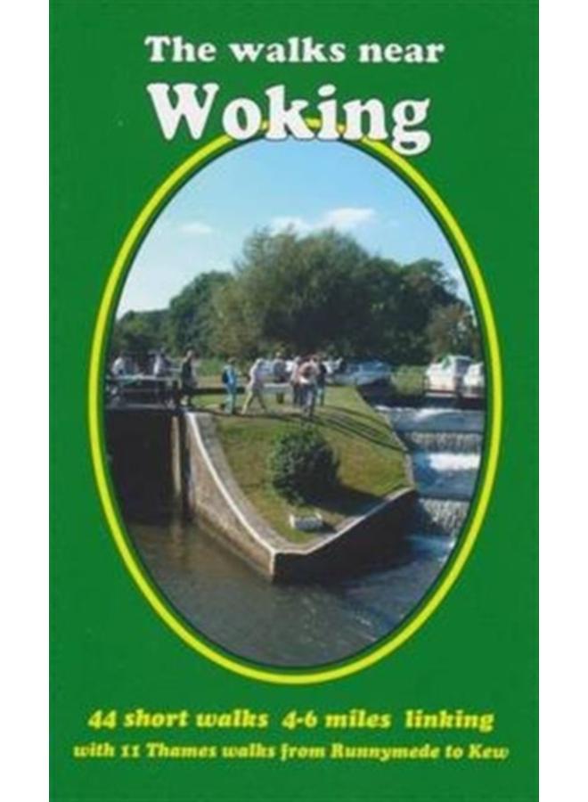 The Walks Near Woking : 44 Short Walks 4-6 Miles Linking with 11 Thames Walks from Runnymede to Kew 