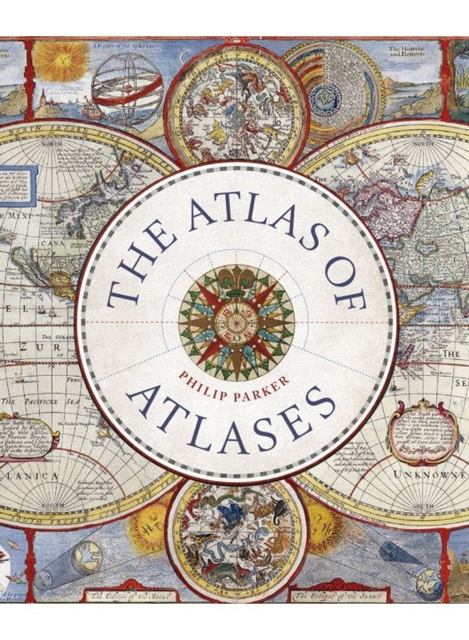 Atlas of Atlases Exploring the most important atlases in history and the cartographers who made them - Hardback