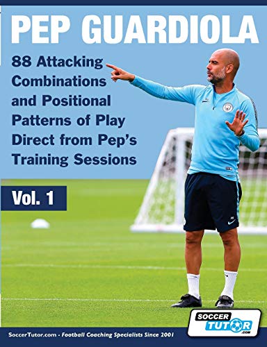 Pep Guardiola 88 Attacking Combinations And Positional Patterns Of Play Direct From Peps Training