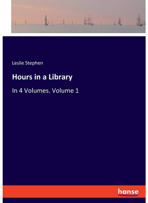 Hours in a Library: In 4 Volumes. Volume 1