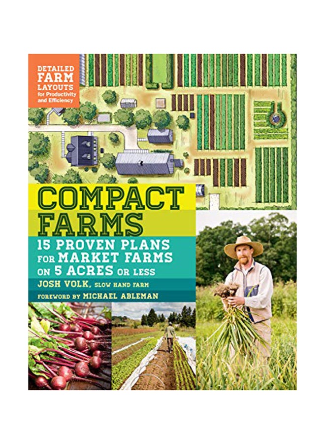 Compact Farms: 15 Proven Plans for Market Farms on 5 Acres or Less; Includes Detailed Farm Layouts for Productivity and Efficiency