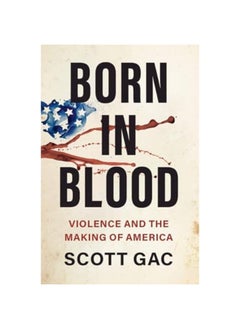 Born in Blood: Violence and the Making of America 