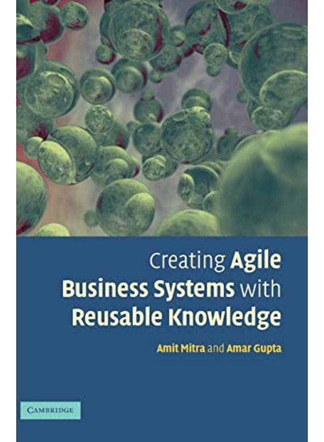 Creating Agile Business Systems with Reusable Knowledge 