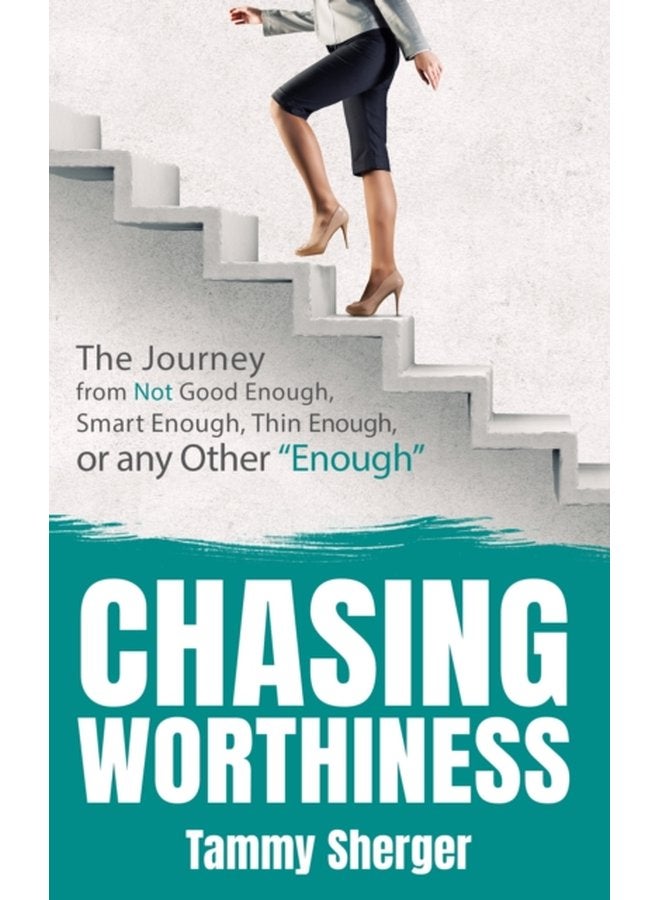 Chasing Worthiness The Journey from Not Good Enough Smart Enough Thin Enough or Any Other Enough - Paperback