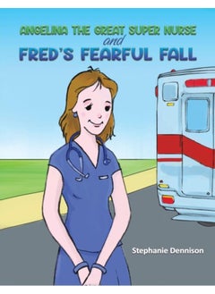 Angelina the Great Super Nurse and Fred's Fearful Fall 