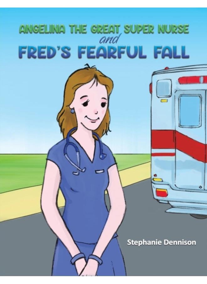 Angelina the Great Super Nurse and Fred's Fearful Fall 