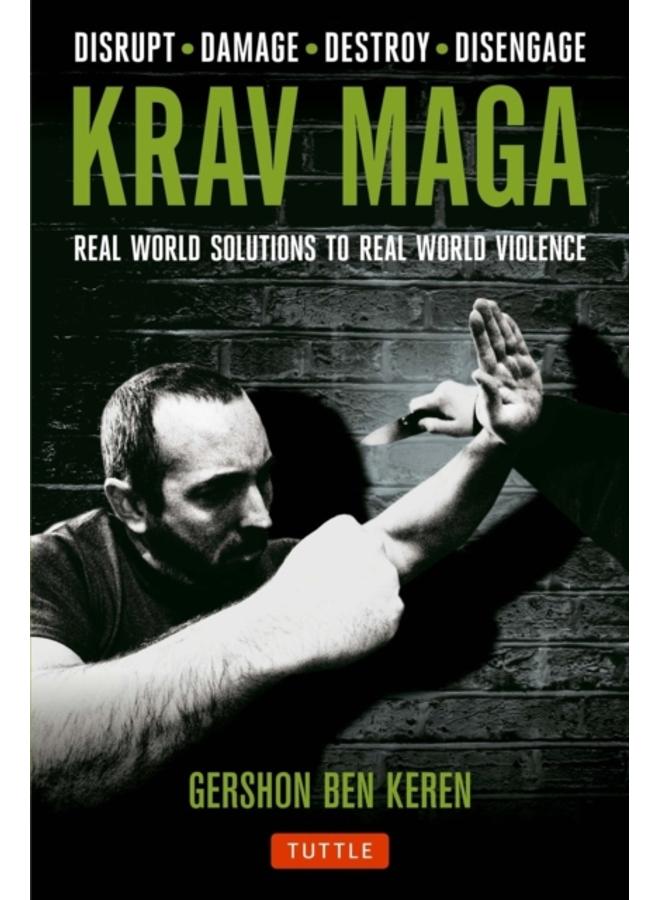 Krav Maga : Real World Solutions to Real World Violence - Disrupt - Damage - Destroy - Disengage 
