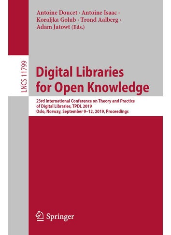 Digital Libraries for Open Knowledge: 23rd International Conference on Theory and Practice of Digital Libraries, TPDL 2019, Oslo, Norway, September 9-12, 2019, Proceedings - pzsku/Z9FECF9023E8F4D909689Z/45/1749025334/51b286da-5222-4571-bcb7-623d8fdd110b