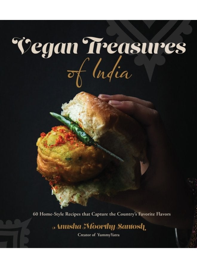 Vegan Treasures of India 60 Home Style Recipes that Capture the Country s Favorite Flavors - Paperback