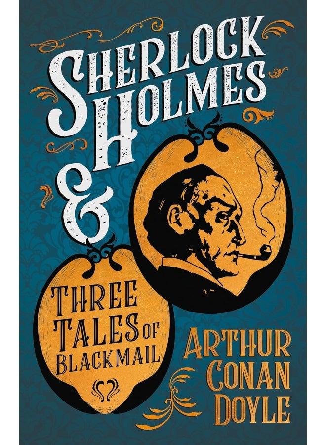 Sherlock Holmes and Three Tales of Blackmail ;A Collection of Short Mystery Stories - With Original Illustrations by Sidney Paget & Charles R. Macauley 