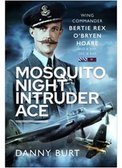 Mosquito Night Intruder Ace : Wing Commander Bertie Rex O'Bryen Hoare DFC & Bar, DSO & Bar 