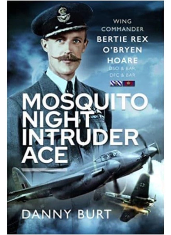 Mosquito Night Intruder Ace : Wing Commander Bertie Rex O'Bryen Hoare DFC & Bar, DSO & Bar 