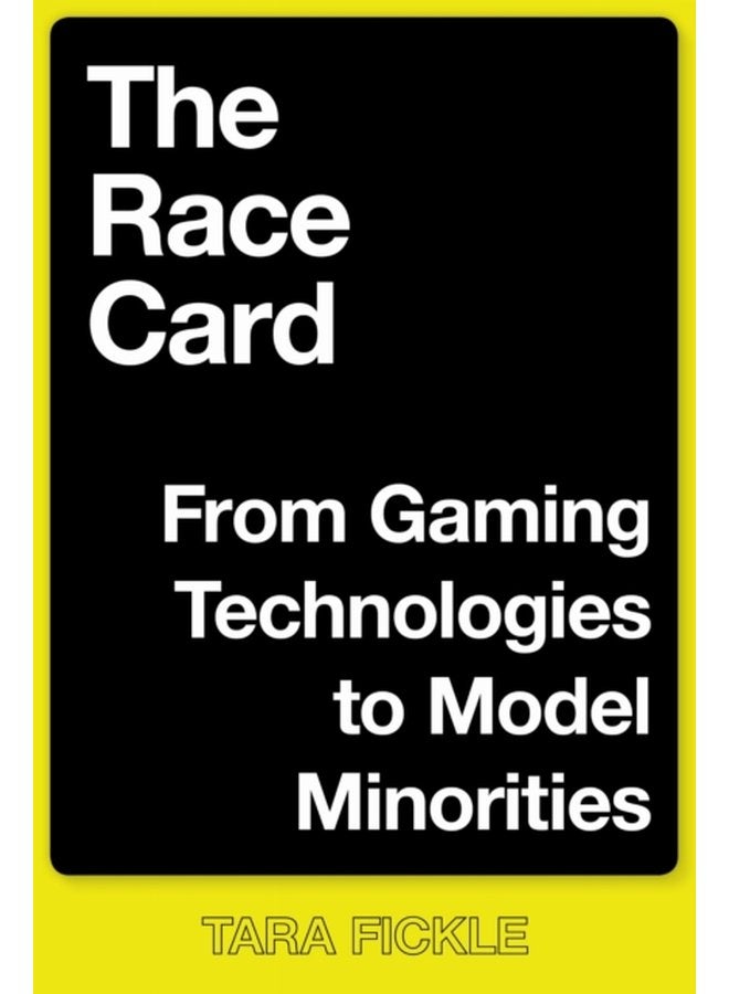 The Race Card From Gaming Technologies to Model Minorities - Hardback