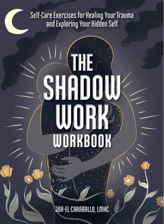 The Shadow Work Workbook Self Care Exercises for Healing Your Trauma and Exploring Your Hidden Self - Paperback