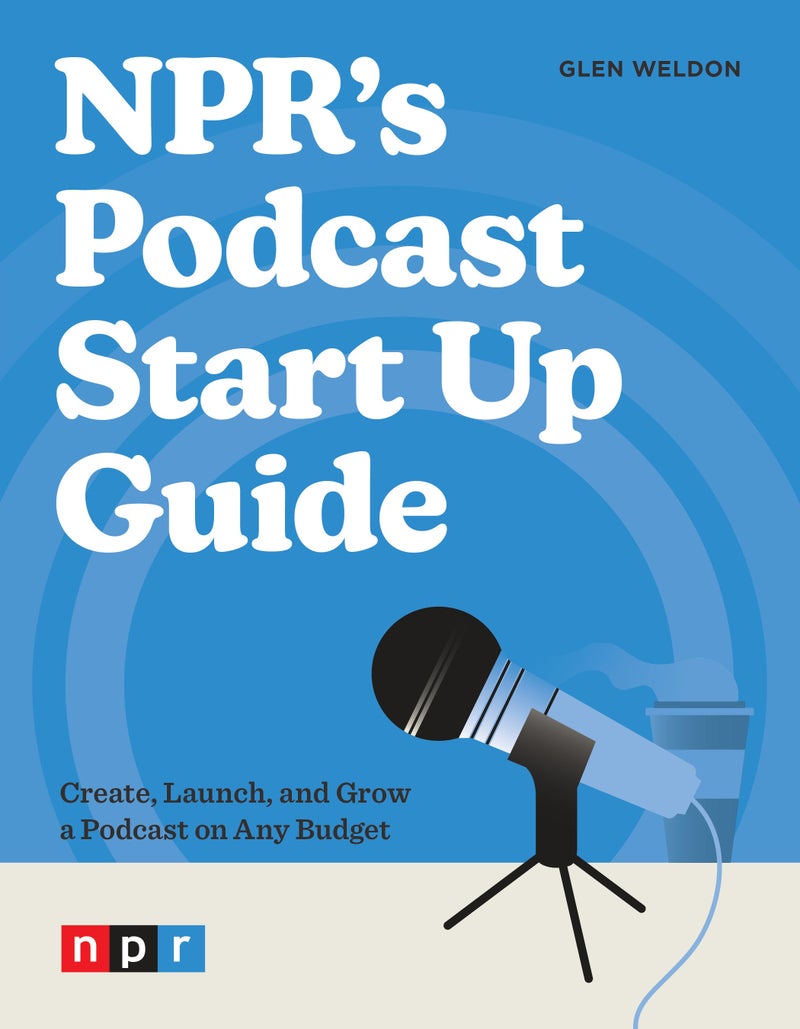 NPR's Podcast Start Up Guide : Create, Launch, and Grow a Podcast on Any Budget - Image 1