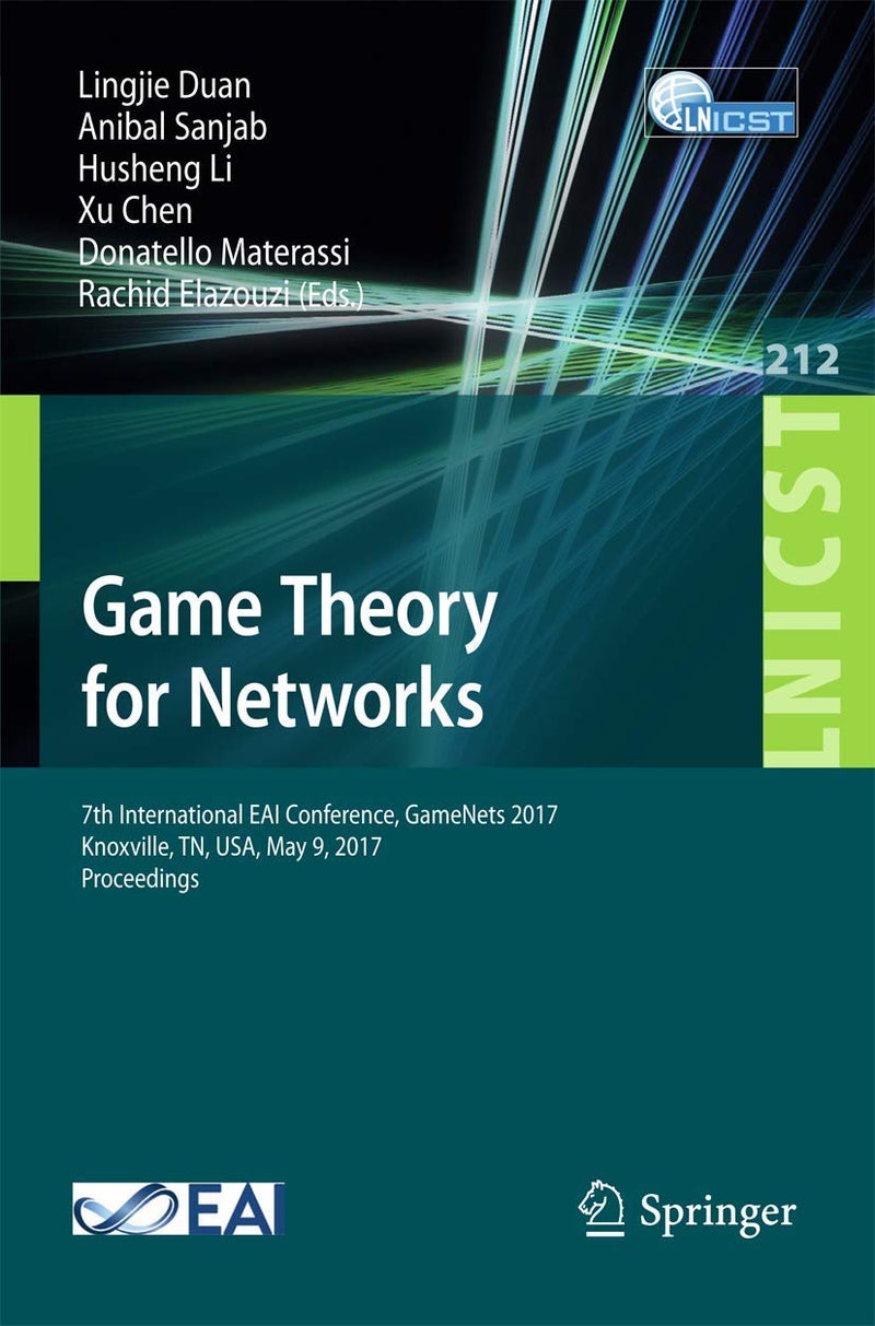 Game Theory for Networks: 7th International EAI Conference, GameNets 2017 Knoxville, TN, USA, May 9, 2017, Proceedings 