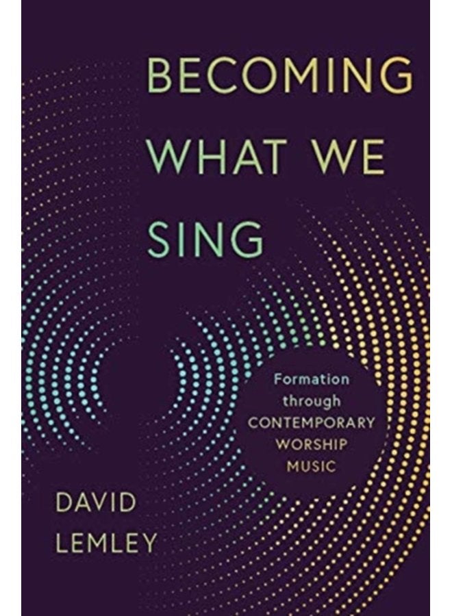 Becoming What We Sing Formation Through Contemporary Worship Music - Paperback