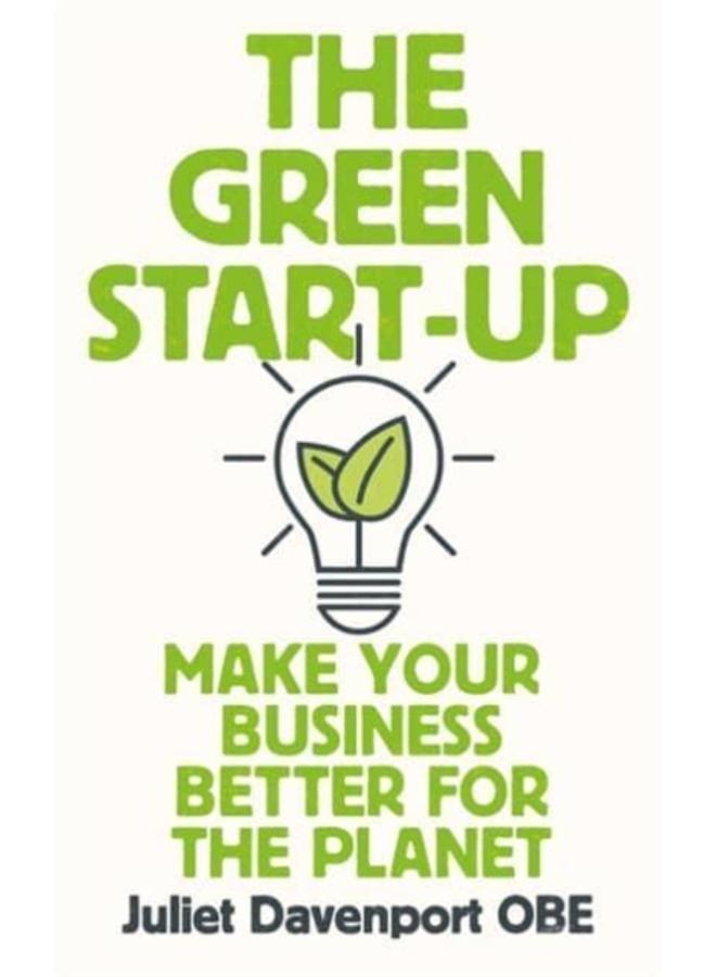 The Green Start-up : 'A beautiful, urgent "how-to" for the leaders of today and tomorrow' - MARY PORTAS 