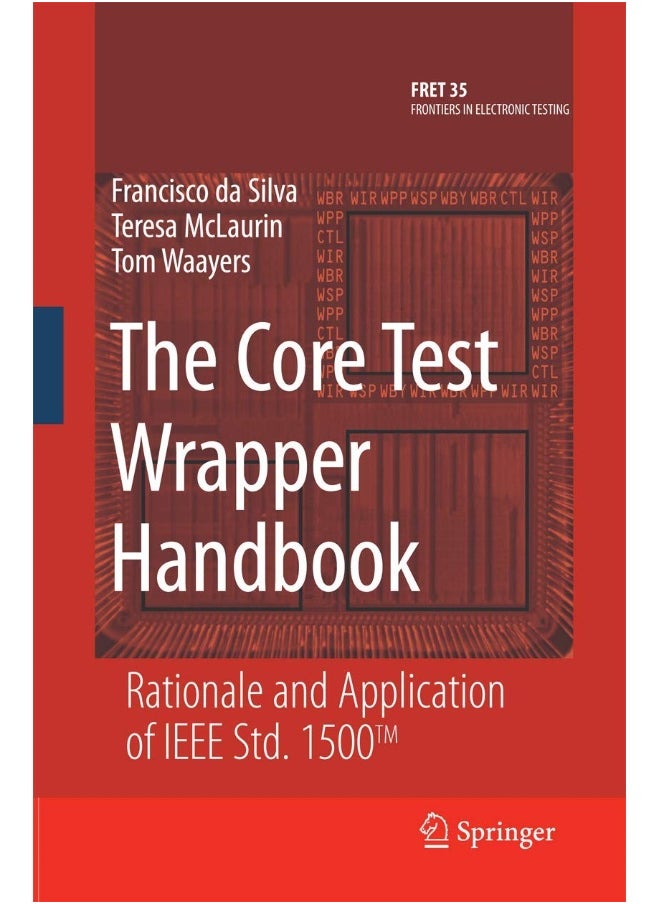 The Core Test Wrapper Handbook: Rationale and Application of IEEE Std. 1500™ 