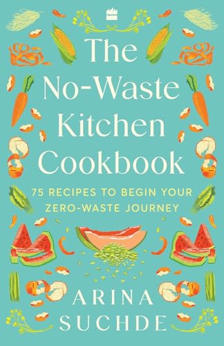 The Nowaste Kitchen Cookbook 75 Recipes To Begin Your Zerowaste Journey 