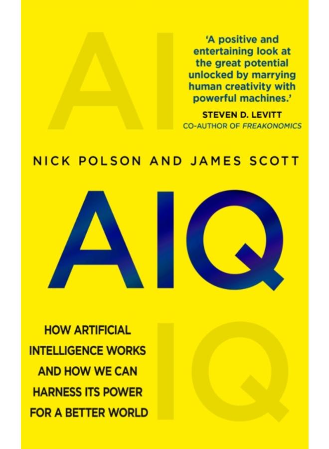 AIQ : How artificial intelligence works and how we can harness its power for a better world