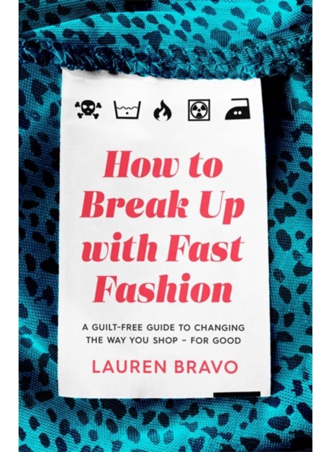How To Break Up With Fast Fashion : A guilt-free guide to changing the way you shop ??? for good 